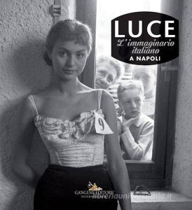 Luce. Limmaginario italiano a Napoli. Catalogo della mostra (Roma, 1 dicembre 2017-11 marzo 2018). Ediz. illustrata.pdf