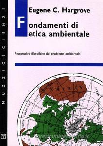 Fondamenti di etica ambientale. Prospettive filosofiche del problema ambientale.pdf