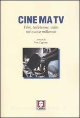Cine ma tv. Film, televisione, video nel nuovo millennio.pdf