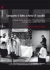Cerqueto è fatto a ferro di cavallo. Lattività di don Nicola Jobbi in un paese montano dellAppennino centrale (1963-1984). Con CD Audio.pdf