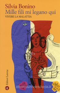 Mille fili mi legano qui. Vivere la malattia. Ediz. ampliata.pdf