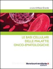 Ebook Le basi cellulari delle malattie onco-ematologiche di Alexis Grande edito da libreriauniversitaria.it