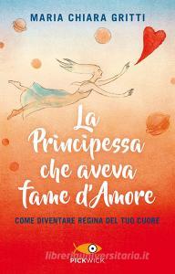 La principessa che aveva fame damore. Come diventare regina del tuo cuore.pdf