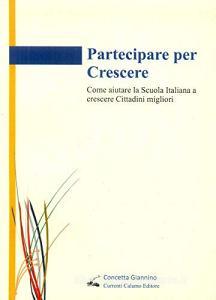 Partecipare per crescere. Come aiutare la scuola italiana a crescere cittadini migliori.pdf