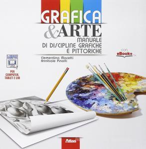 Grafica & arte. Manuale di discipline grafiche e pittoriche. Per i Licei e gli Ist. magistrali. Con e-book. Con espansione online.pdf