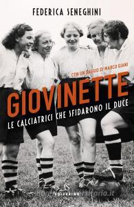 Ebook Giovinette. Le calciatrici che sfidarono il duce di Federica Seneghini edito da Solferino