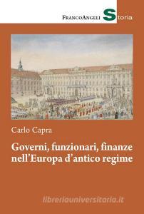 Ebook Governi, funzionari, finanze nell'Europa d'antico regime di Carlo Capra edito da Franco Angeli Edizioni