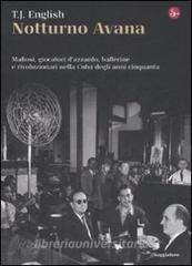 Notturno Avana. Mafiosi, giocatori dazzardo, ballerine e rivoluzionari nella Cuba degli anni cinquanta.pdf