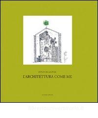 L architettura come me. «Progetto», «pensiero», «insegnamento».pdf