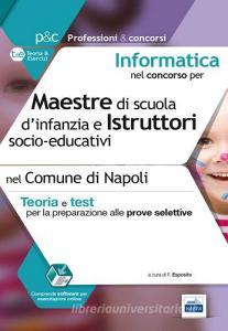 Informatica nel concorso per maestre di scuola dinfanzia e istruttor i socio-educativi. Teoria e test per le prove selettive nel comune di Napol i.pdf