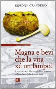 Magna e bevi che la vita xé un lampo! La cucina nel Veneto dalletà romana alla caduta della Serenissima.pdf
