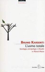 L uomo totale. Sociologia, antropologia e filosofia in Marcel Mauss.pdf