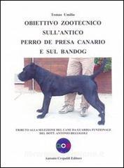 Obiettivo zootecnico sullantico Perro de Presa Canario e sul Bandog. Tributo alla selezione del cane da guardia funzionale del dott. Antonio Belligoli.pdf