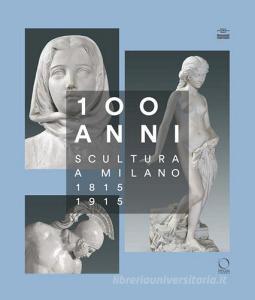 100 anni. Scultura a Milano 1815-1915. Ediz. illustrata.pdf