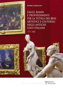 Leggi, bandi e provvedimenti per la tutela dei beni artistici e culturali negli antichi stati italiani 1571-1860.pdf