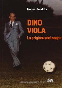 Dino Viola. La prigionia del sogno.pdf