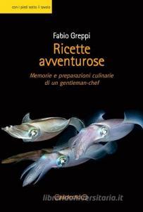 Ricette avventurose. Memorie e preparazioni culinarie di un gentleman-chef.pdf