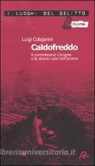 Caldofreddo. Il commissario Cicogna e lo strano caso dellarciere. Le inchieste del commissario Gian Maria Cicogna vol.1.pdf