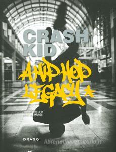 Crash Kid. A hip hop legacy. Ediz. italiana e inglese.pdf