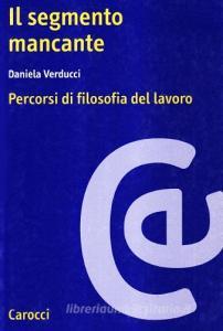 Il segmento mancante. Percorsi di filosofia del lavoro.pdf