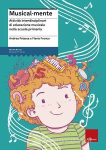 Musical-mente. Attività interdisciplinari di educazione musicale nella scuola primaria. Con CD-ROM.pdf
