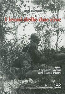 I leoni delle due rive. 1918- I cecoslovacchi nel basso Piave.pdf