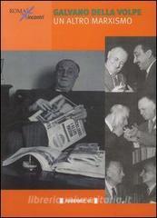 Galvano Della Volpe. Un altro marxismo.pdf