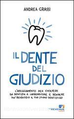Il dente del giudizio. Latteggiamento per evolvere da dentista a imprenditore e rendere più redditizio il tuo studio dentistico.pdf