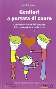Genitori a portata di cuore. Condividere i doni dellempatia, della connessione e della scelta.pdf
