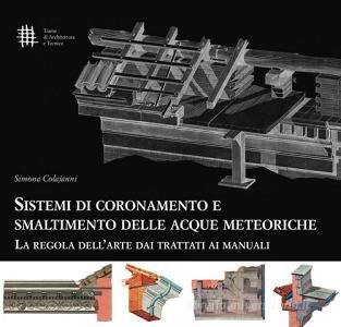 Sistemi di coronamento e smaltimento delle acque meteoriche. La regola dellarte dai trattati ai manuali.pdf