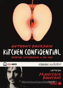 Kitchen confidential. Avventure gastronomiche a New York letto da Francesco Bianconi. Audiolibro. CD Audio formato MP3. Ediz. integrale.pdf