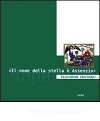 «Il nome della stella è Assenzio». Ricordando Chernobyl. Con DVD.pdf
