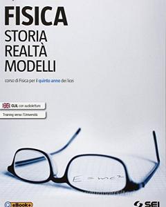 Fisica. Storia, realtà, modelli. Corso di fisica. Per la 5ª classe dei Licei. Con e-book. Con espansione online vol.2.pdf