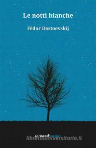 Libro Ebook Le notti bianche di Fëdor Dostoevskij di Ali Ribelli Edizioni