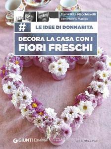 Le idee di Donnarita. Decora la casa con i fiori freschi.pdf