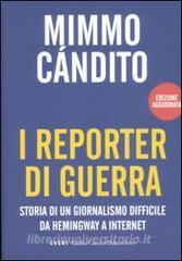 I reporter di guerra. Storia di un giornalismo difficile da Hemingway a internet.pdf