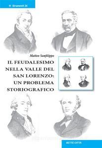 Ebook Il feudalesimo nella valle del San Lorenzo: un problema storiografico di Matteo Sanfilippo edito da Edizioni Sette Città