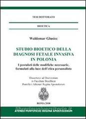 Studio bioetico della diagnosi fetale invasiva in Polonia. I postulati delle modifiche necessarie, formulati alla luce delletica personalista.pdf