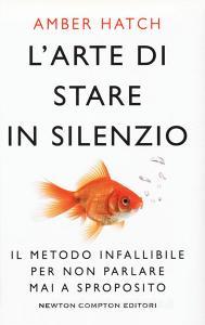 L arte di stare in silenzio. Il metodo infallibile per non parlare mai a sproposito.pdf