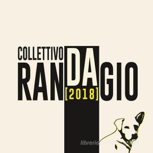 Collettivo Randagio. 2018. Ediz. illustrata.pdf