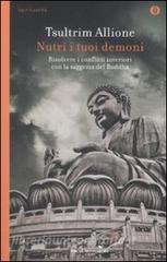 Nutri i tuoi demoni. Risolvere i conflitti interiori con la saggezza del Buddha.pdf