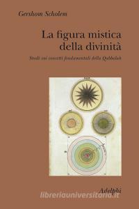 La figura mistica della divinità. Studi sui concetti fondamentali della Qabbalah.pdf
