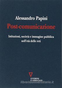 Post-comunicazione. Istituzioni, società e immagine pubblica nelletà delle reti.pdf