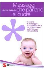 Massaggi che parlano al cuore. Tecniche di massaggio bioenergetico dolce per una relazione profonda con il proprio figlio.pdf