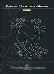 Quaderni di archeologia dAbruzzo. Notiziario della Soprintendenza per i Beni Archeologici dellAbruzzo (2010) vol.2.pdf
