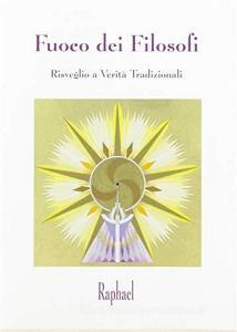 Fuoco dei filosofi. Risveglio a verità tradizionali.pdf
