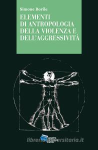 Ebook Elementi di antropologia della violenza e dell'aggressività di Borile Simone edito da Gruppo Editoriale Viator
