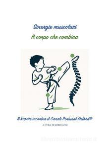 Ebook Sinergie muscolari - il corpo che combina. il Karate incontra il Canali Postural Method® di Mirko Zisi edito da Youcanprint