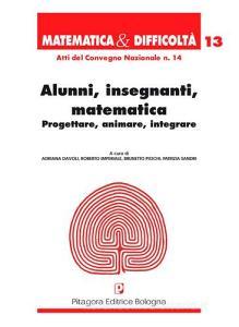 Alunni, insegnanti, matematica. Progettare, animare, integrare.pdf