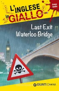 Last exit Waterloo Bridge. I racconti che migliorano il tuo inglese! Primo livello.pdf
